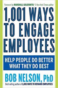 1001 WAYS TO ENGAGE EMPLOYEES: Help People Do Better What They Do Best