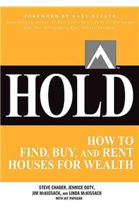 Hold: How to Find, Buy, and Rent Houses for Wealth