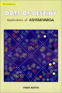 Dots of Destiny: Applications of Ashtakvarga: Vedic Astrology Series