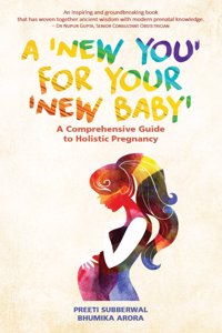 A New You for Your New Baby: A Comprehensive Guide to Holistic Pregnancy