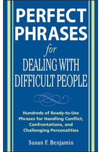 Perfect Phrases for Dealing with Difficult People: Hundreds of Ready-To-Use Phrases for Handling Conflict, Confrontations and Challenging Personalities