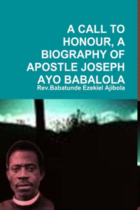Call to Honour, a Biography of Apostle Joseph Ayo Babalola