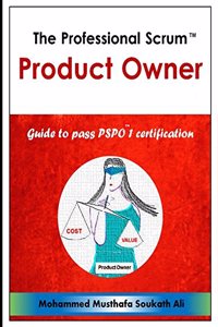 PROFESSIONAL SCRUM PRODUCT OWNER: GUIDE TO PASS PSPO 1 CERTIFICATION