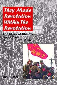 They Made Revolution Within The Revolution | The Story of Chinas Great Proletarian Cultural Revolution