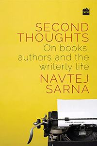 Second Thoughts: On Books, Authors and the Writerly Life