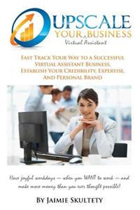 Upscale Your Virtual Assistant Business