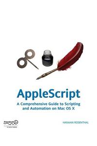 Applescript: A Comprehensive Guide to Scripting and Automation on MAC OS X