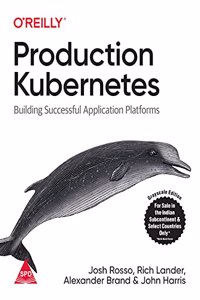 Production Kubernetes: Building Successful Application Platforms (Grayscale Indian Edition)