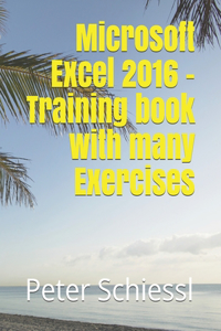 Microsoft Excel 2016 - Training book with many Exercises