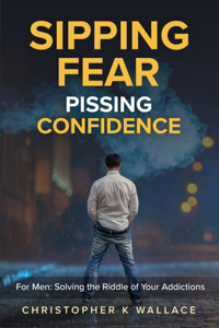 Sipping Fear Pissing Confidence
