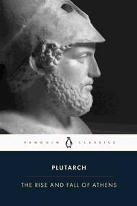 Rise and Fall of Athens: Nine Greek Lives: Theseus, Solon, Themistocles, Aristides, Cimon, Pericles, Nicias, Alcibiades, Lysander, with Excerpts from on the Malice of Herodo