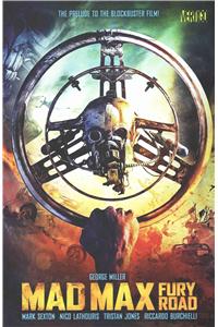 Mad Max: Fury Road: The Prelude to the Blockbuster Film!