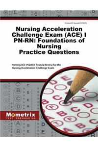 Nursing Acceleration Challenge Exam (Ace) I Pn-Rn: Foundations of Nursing Practice Questions