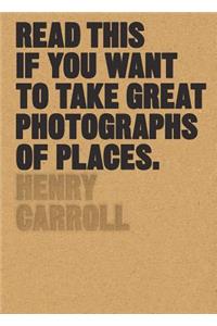 Read This If You Want to Take Great Photographs of Places