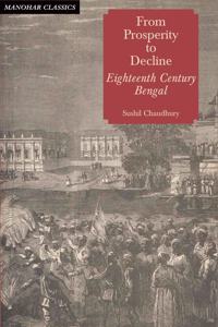 From Prosperity to Decline Eighteenth Century Bengal