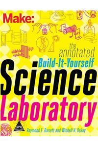 Make: The Annotated Build-It-Yourself Science Laboratory