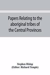 Papers relating to the aboriginal tribes of the Central Provinces