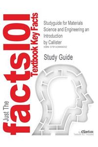 Studyguide for Materials Science and Engineering an Introduction by Callister, ISBN 9780471224716