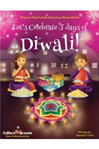 Let's Celebrate 5 Days of Diwali! (Maya & Neel's India Adventure Series, Book 1)