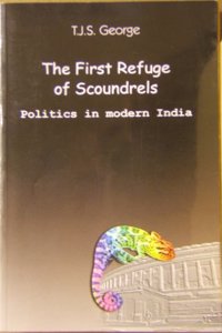 The first refuge of scoundrels : politics in modern India