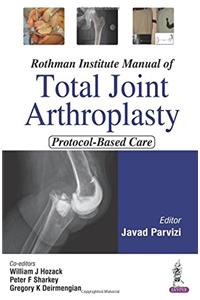 Rothman Institute Manual of Total Joint Arthroplasty: Protocol-Based Care