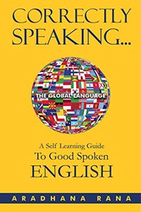 CORRECTLY SPEAKING...: A SELF-LEARNING GUIDE TO GOOD SPOKEN ENGLISH