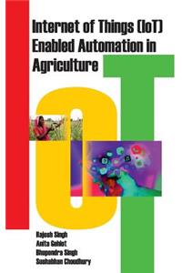 Internet of Things (IOT) Enabled Automation in Agriculture