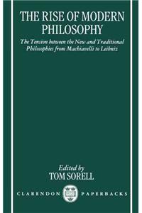 The Rise of Modern Philosophy: The Tension Between the New and Traditional Philosophies from Machiavelli to Leibniz