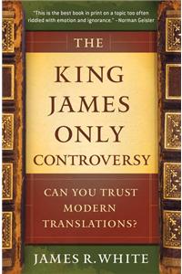 The King James Only Controversy – Can You Trust Modern Translations?