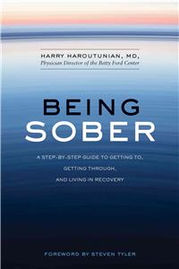 Being Sober: A Step-by-Step Guide to Getting To, Getting Through, and Living in Recovery