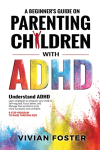 Beginner's Guide on Parenting Children with ADHD
