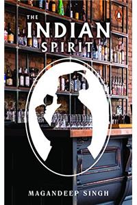 The Indian Spirit: The Untold Story of Drinking in India