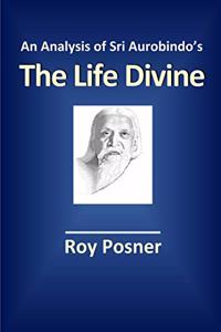 Analysis of Sri Aurobindo's The Life Divine