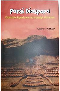 Parsi Diaspora : Expatriate Experience and Nostalgic Discourse