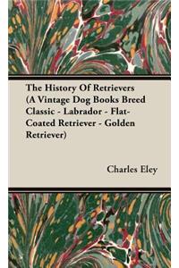History Of Retrievers (A Vintage Dog Books Breed Classic - Labrador - Flat-Coated Retriever - Golden Retriever)