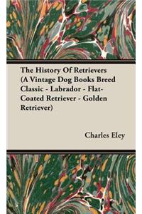 History Of Retrievers (A Vintage Dog Books Breed Classic - Labrador - Flat-Coated Retriever - Golden Retriever)