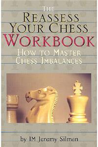 Reassess Your Chess Workbook: How to Master Chess Imbalances