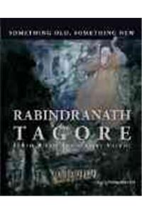 Something Old, Something New : Rabindranath Tagore (150th Birth Anniversary Volume)