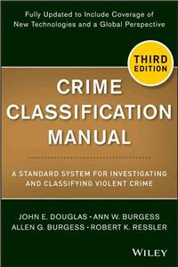 Crime Classification Manual: A Standard System for Investigating and Classifying Violent Crime
