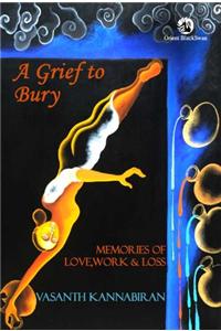 A Grief to Bury: Memories of Love, Work & Loss