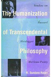 Humanization of Transcendental Philosophy: Studies on Husserl, Heidegger and Merleau-Ponty
