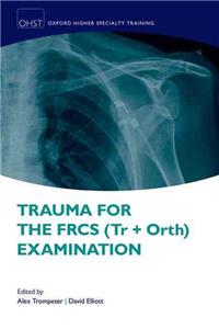 Trauma for the Frcs (Tr + Orth) Examination
