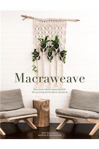 Macraweave: Macrame Meets Weaving with 18 Stunning Home Decor Projects
