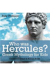 Who was Hercules? Greek Mythology for Kids Children's Greek & Roman Books