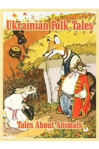 Ukrainian Folk Tales: Tales About Animals