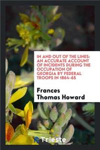 In and Out of the Lines: An Accurate Account of Incidents During the Occupation of Georgia by Federal Troops in 1864-65