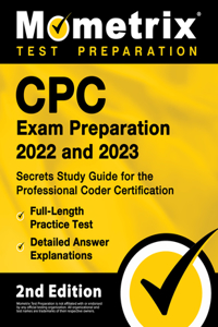 Cpc Exam Preparation 2022 and 2023 - Secrets Study Guide for the Professional Coder Certification, Full-Length Practice Test, Detailed Answer Explanations