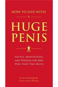 How to Live with a Huge Penis