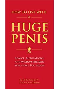 How to Live with a Huge Penis