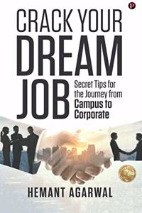 Crack Your Dream Job: Secret tips for the journey from Campus to Corporate